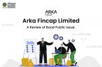 Arka Fincap Limited- An Analysis Of Bond Public Issue